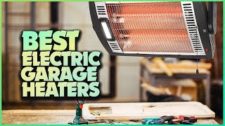 Warm Up Your Garage with the Best Electric Garage Heaters on the Market