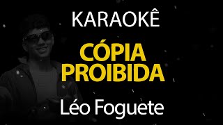 Cópia Proibida - Léo Foguete (Karaokê Version)