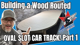 Building a Wood Routed Slot Car Track: The Two Lines Oval! Part 1