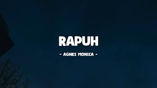 Agnes Monica I Rapuh I Lirik Lagu