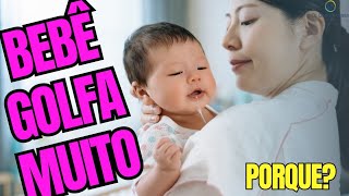 Por que o bebê golfa tanto e várias vezes?