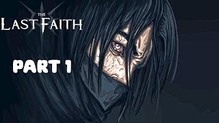 THE LAST FAITH Gameplay Walkthrough Part 1 (NO COMMENTARY)