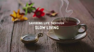 Savoring Life Through Slow Living