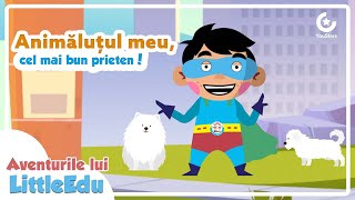 Animăluțul meu, cel mai bun prieten! - Aventurile lui LittleEdu