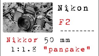 Nikon F2 con Nikkor 50mm 1:1.8 "pancake"