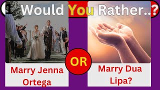 Would you Rather Marry Jenna Ortega marry Dua Lipa|Quiz 4U