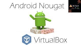 How to install Android Nougat (7.0 / 7.1) on Virtualbox