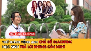 Câu hỏi BlackPink| Học Sinh Chuyên Anh Trả Lời Không Cần Suy Nghĩ - Anh Ngữ Baboo