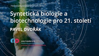 Pavel Dvořák, Syntetická biologie a biotechnologie pro 21. století