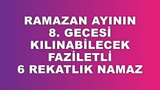 Ramazan Ayının 8. Gecesinde Kılınabilecek Faziletli 6 Rekatlık Namaz