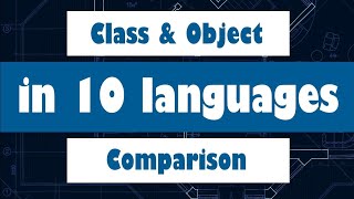 Class & Object Comparison in 10 Different Languages !