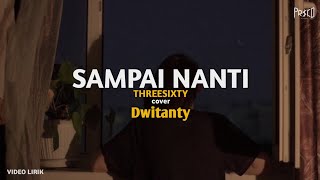 SAMPAI NANTI - THREESIXTY (cover) Dwitanty | Lirik