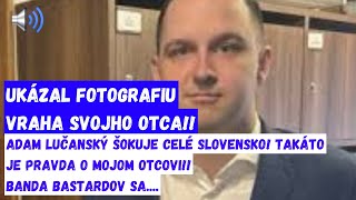 Unikla tajná fotografia! Adam Lučanský šokuje celé Slovensko! Takáto je pravda o mojom otcovi!!