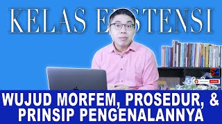 WUJUD MORFEM, PROSEDUR, DAN PRINSIP PENGENALAN