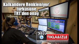 Kalkandere Renkleniyor’ türküsüne TRT’den onay