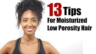 13 Tips / Hair Hacks to Absorb and Retain Moisture for Low Porosity Natural Hair