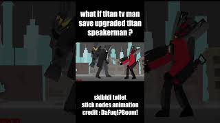 Skibidi Toilet What If? Titan TV Man vs Upgraded Titan Speakerman (Stick Nodes) Part 1