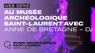 Un musée, une Grenobloise #12 : Au musée archéologique Saint-Laurent avec Anne de Bretagne DJ | 2021