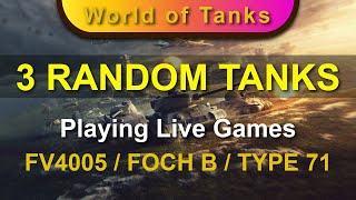 Playing 3 Live Games with 3 Random Tanks - FV4005 / FOCH B / TYPE 71