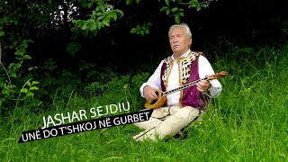 Jashar Sejdiu  - Une do tshkoj në gurbet (Official Video)