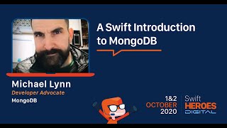 Swift Heroes Digital 2020 - A Swift Introduction to MongoDB - Michael Lynn, MongoDB