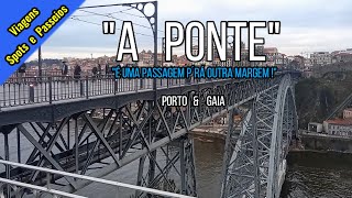 A  PONTE  LUIZ I  PORTO -GAIA !!