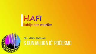 | Ilahija | S dunjaluka ić' počesmo, ko ostaje selamimo | HAFI |