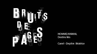 Bruits de pages - HOMME/ANIMAL : Destins liés - Béatrice Canel-Depitre