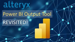 Alteryx - Power BI Output Tool Revisited!