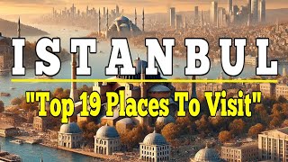 Istanbul: Top 19 Places to Visit in Istanbul, Turkey Ultimate Travel Guide.