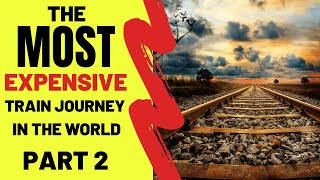 The MOST EXPENSIVE Train Journey In The World Part 2