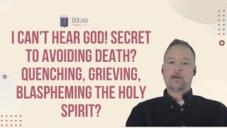 I can't hear God! Secret to avoiding death? Quenching, grieving, blaspheming the Holy Spirit? | BHD