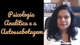 PSICOLOGIA ANALÍTICA E A AUTOSSABOTAGEM