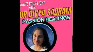 Ignite Your Light S5 EP1 Dr Divya Sadram Passion Healing