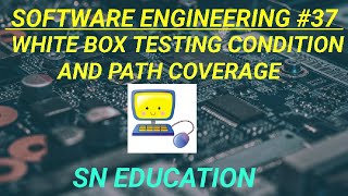 WHITE BOX TESTING CONDITION AND PATH COVERAGE | SOFTWARE ENGINEERING COURSE 37