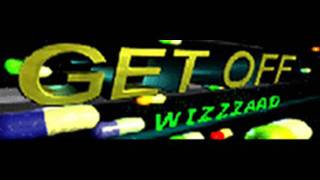 WIZZZARD - GET OFF (HQ)