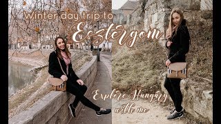 Winter Day Trip to Esztergom | Explore Hungary with Me!