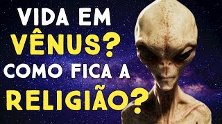 EXISTE VIDA EM VÊNUS? COMO FICA A RELIGIÃO?