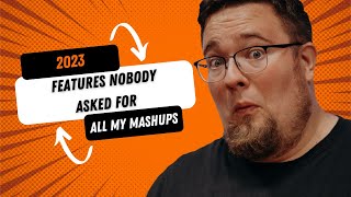 2023 --  "FEATURES NOBODY ASKED FOR" -- All my Mashups in one Video!