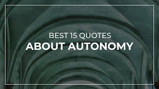 Best 15 Quotes about Autonomy | Daily Quotes | Soul Quotes | Super Quotes