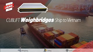 Weighbridge Manufacturers | Shipment to Vietnam | 100 ton Pitless Weighbridge | CUBLiFT 2021