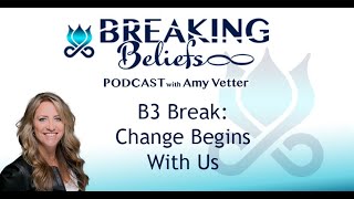 B3 Break: Change Begins With Us