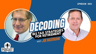 Decode IRS Tax Strategies for Retirement ft. Joe Mastriano