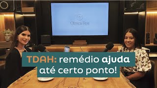 TDAH: O REMÉDIO AJUDA ATÉ CERTO PONTO  | Dra. Simone Matos Rosolem