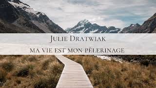 Julie Dratwiak - Ma vie est mon pèlerinage