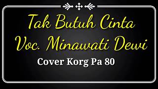 Tak Butuh Cinta - Voc Minawati Dewi, ( Cover ) Dangdut Orgen Tunggal Keybord Korg Pa 80