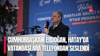 Cumhurbaşkanı Erdoğan, Hatay'da İftar Yapan Vatandaşlara Telefondan Seslendi