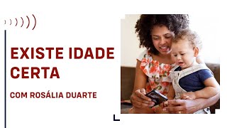 EXISTE IDADE CERTA PARA O USO DE TECNOLOGIA?, COM ROSÁLIA DUARTE