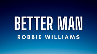 Robbie Williams - Better Man (Lyrics)