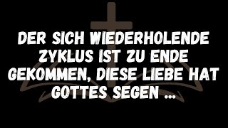 Der sich wiederholende Zyklus ist zu Ende gekommen, diese Liebe hat GOTTES SEGEN